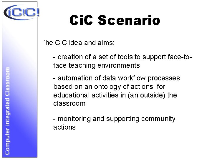 Ci. C Scenario The Ci. C idea and aims: - creation of a set