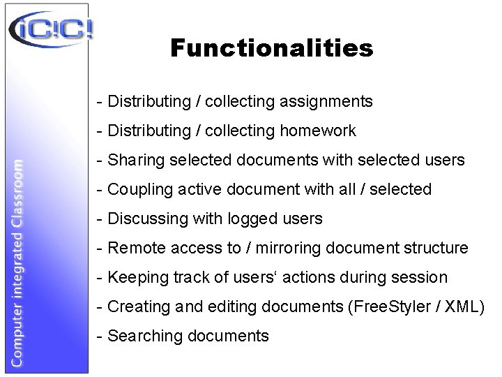 Functionalities - Distributing / collecting assignments - Distributing / collecting homework - Sharing selected