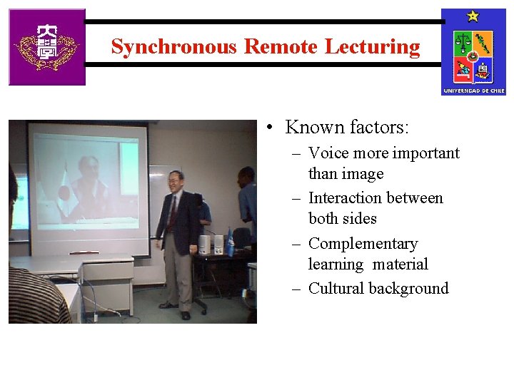 Synchronous Remote Lecturing • Known factors: Chile – Voice more important than image –