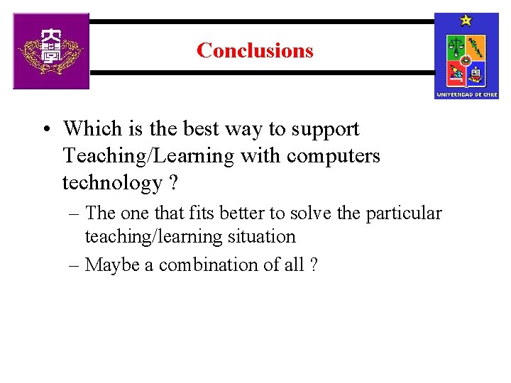 Conclusions • Which is the best way to support Teaching/Learning with computers technology ?