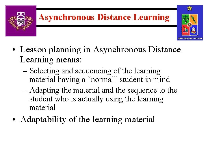 Asynchronous Distance Learning • Lesson planning in Asynchronous Distance Learning means: – Selecting and