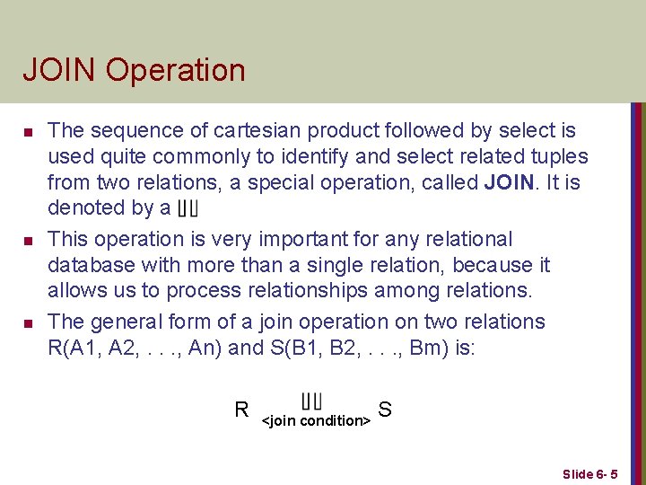 JOIN Operation n The sequence of cartesian product followed by select is used quite