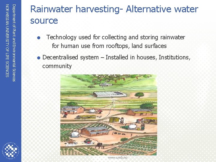 Department of Plant and Environmental Sciences NORWEGIAN UNIVERSITY OF LIFE SCIENCES Rainwater harvesting- Alternative Department of Plant and Environmental Sciences NORWEGIAN UNIVERSITY OF LIFE SCIENCES Rainwater harvesting- Alternative