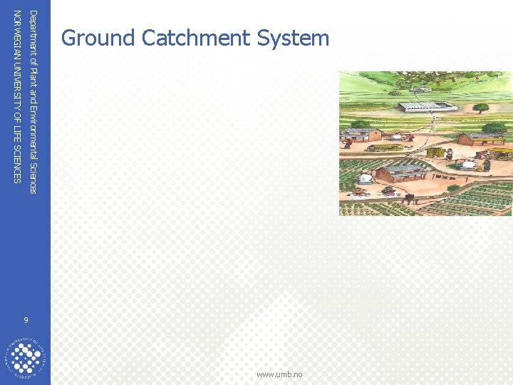 NORWEGIAN UNIVERSITY OF LIFE SCIENCES Department of Plant and Environmental Sciences Ground Catchment System NORWEGIAN UNIVERSITY OF LIFE SCIENCES Department of Plant and Environmental Sciences Ground Catchment System