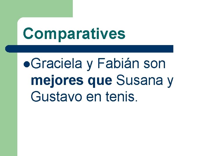 Comparatives l. Graciela y Fabián son mejores que Susana y Gustavo en tenis. 