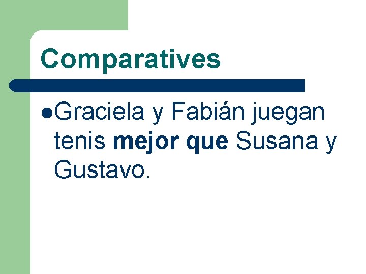 Comparatives l. Graciela y Fabián juegan tenis mejor que Susana y Gustavo. 