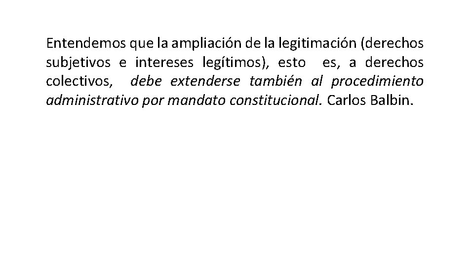 Entendemos que la ampliación de la legitimación (derechos subjetivos e intereses legítimos), esto es,