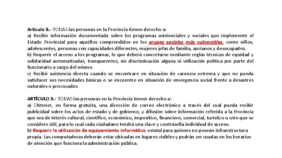 Artículo 8. - TODAS las personas en la Provincia tienen derecho a: a) Recibir