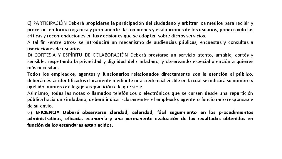 C) PARTICIPACIÓN Deberá propiciarse la participación del ciudadano y arbitrar los medios para recibir