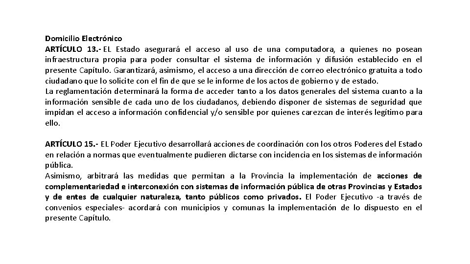 Domicilio Electrónico ARTÍCULO 13. - EL Estado asegurará el acceso al uso de una