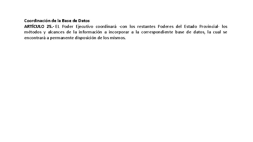 Coordinación de la Base de Datos ARTÍCULO 25. - EL Poder Ejecutivo coordinará -con