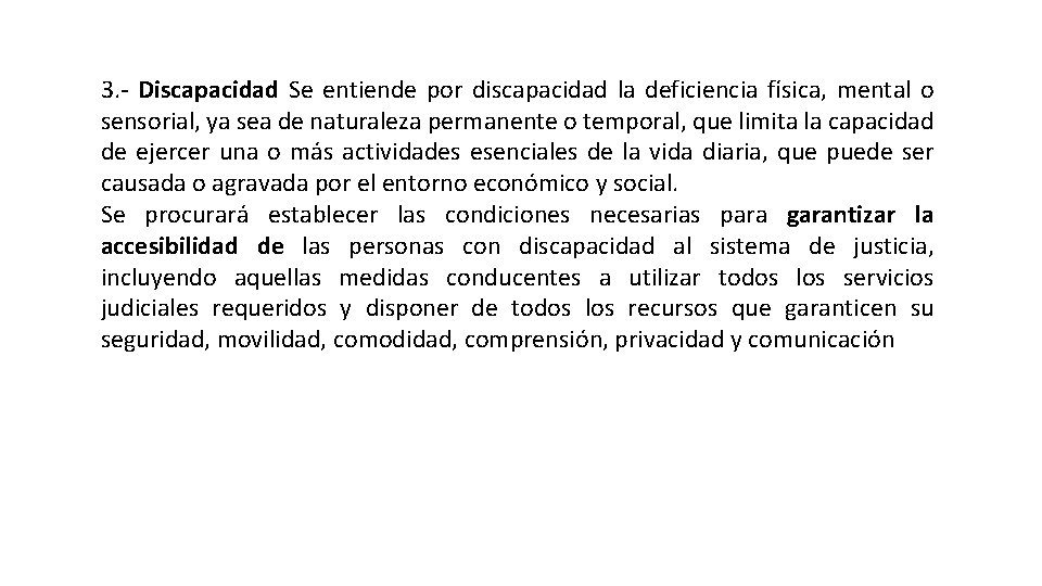3. - Discapacidad Se entiende por discapacidad la deficiencia física, mental o sensorial, ya