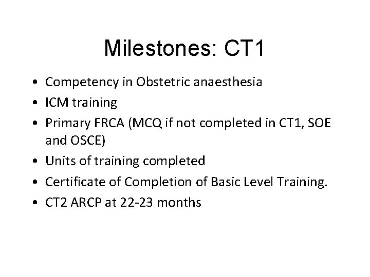 Milestones: CT 1 • Competency in Obstetric anaesthesia • ICM training • Primary FRCA