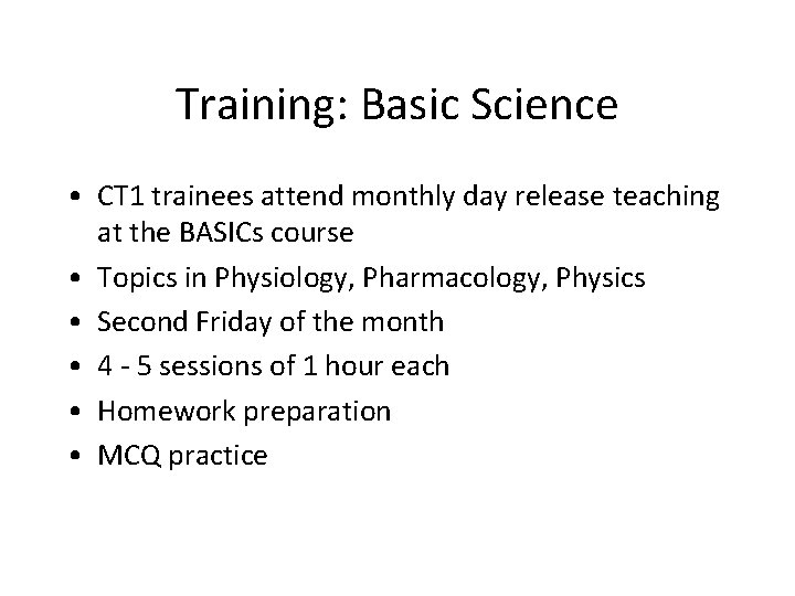 Training: Basic Science • CT 1 trainees attend monthly day release teaching at the