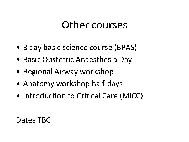 Other courses • • • 3 day basic science course (BPAS) Basic Obstetric Anaesthesia