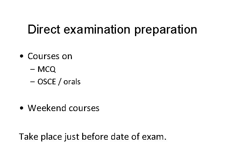 Direct examination preparation • Courses on – MCQ – OSCE / orals • Weekend