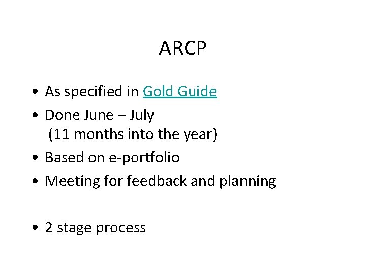 ARCP • As specified in Gold Guide • Done June – July (11 months