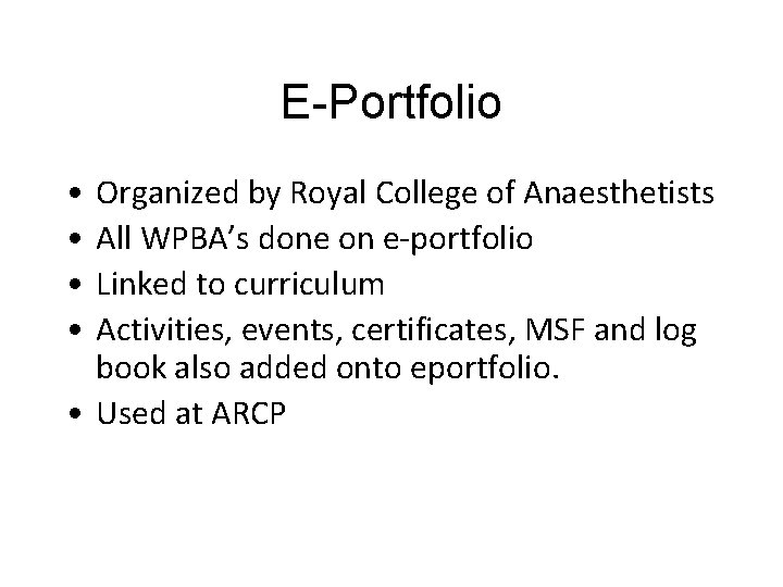 E-Portfolio • • Organized by Royal College of Anaesthetists All WPBA’s done on e-portfolio