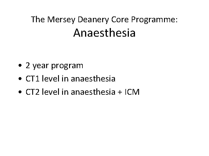 The Mersey Deanery Core Programme: Anaesthesia • 2 year program • CT 1 level