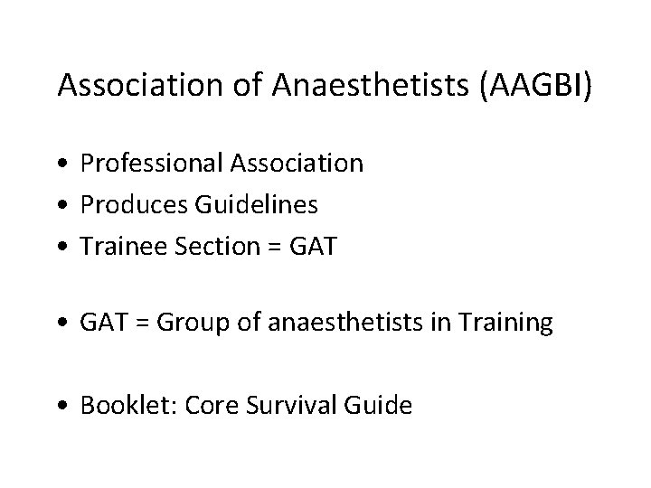 Association of Anaesthetists (AAGBI) • Professional Association • Produces Guidelines • Trainee Section =