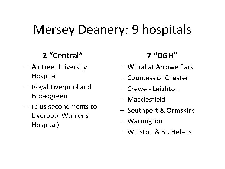 Mersey Deanery: 9 hospitals 2 “Central” – Aintree University Hospital – Royal Liverpool and