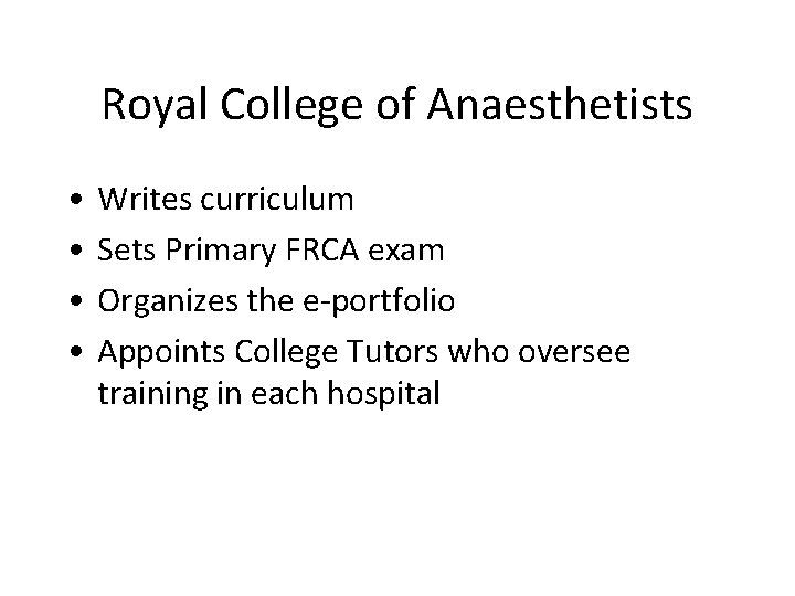 Royal College of Anaesthetists • • Writes curriculum Sets Primary FRCA exam Organizes the