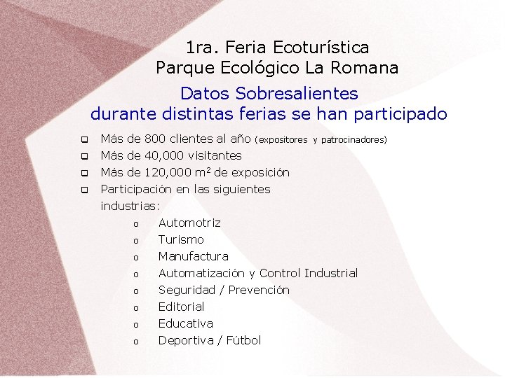 1 ra. Feria Ecoturística Parque Ecológico La Romana Datos Sobresalientes durante distintas ferias se