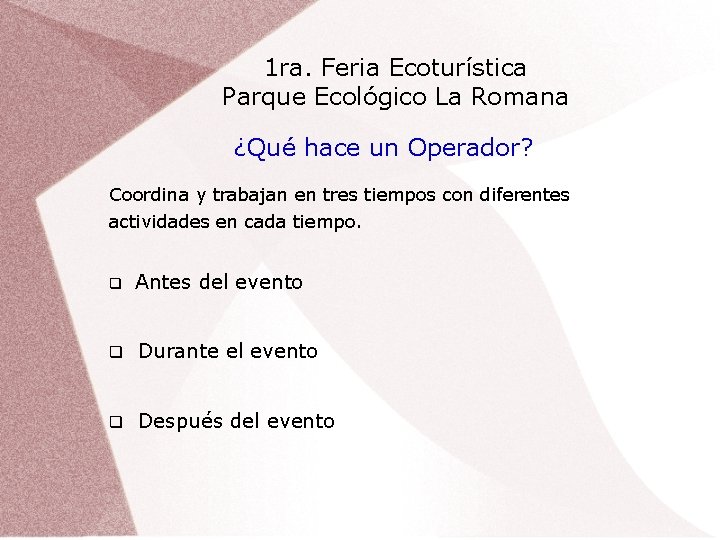 1 ra. Feria Ecoturística Parque Ecológico La Romana ¿Qué hace un Operador? Coordina y