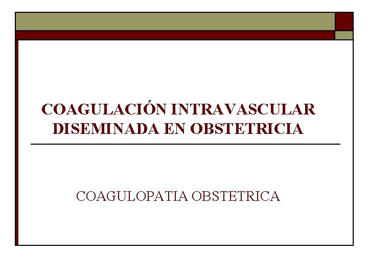 COAGULACIÓN INTRAVASCULAR DISEMINADA EN OBSTETRICIA COAGULOPATIA OBSTETRICA 