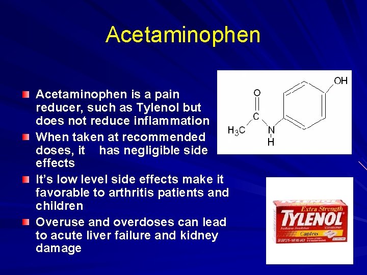 Acetaminophen is a pain reducer, such as Tylenol but does not reduce inflammation When