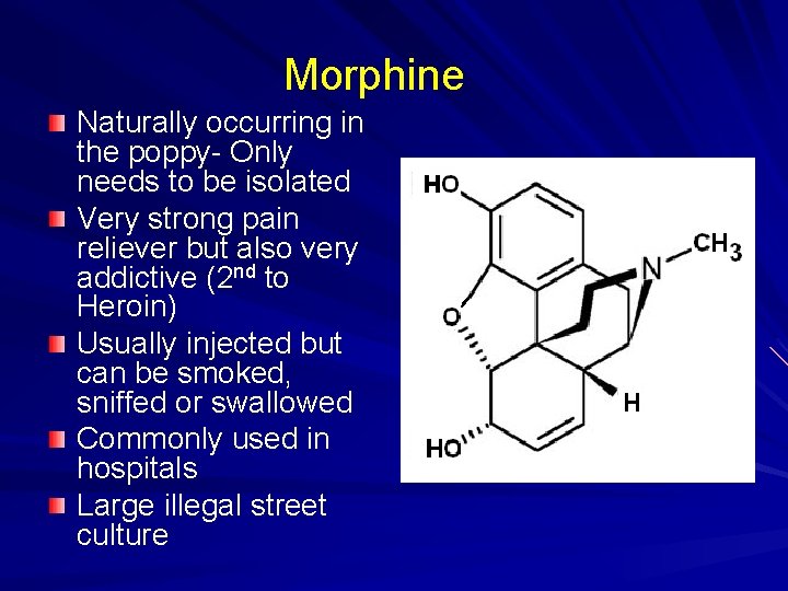 Morphine Naturally occurring in the poppy- Only needs to be isolated Very strong pain