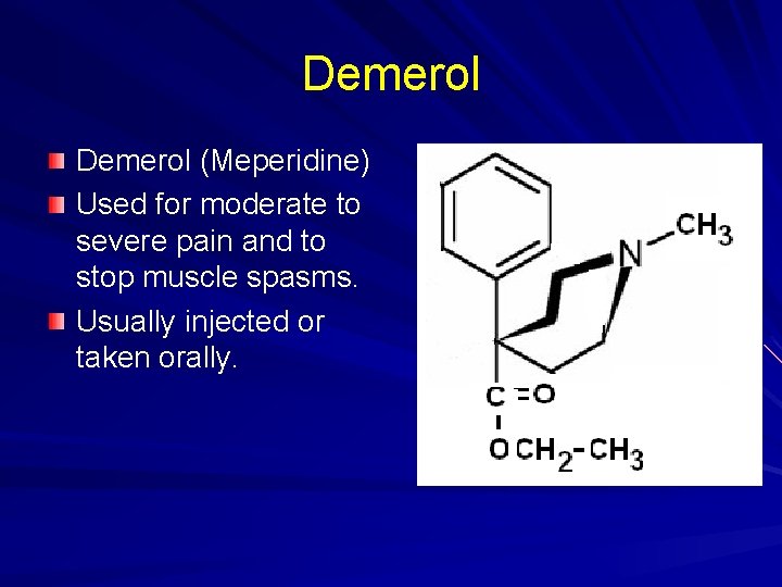 Demerol (Meperidine) Used for moderate to severe pain and to stop muscle spasms. Usually