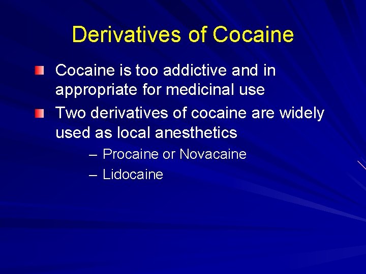 Derivatives of Cocaine is too addictive and in appropriate for medicinal use Two derivatives