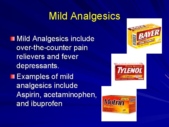 Mild Analgesics include over-the-counter pain relievers and fever depressants. Examples of mild analgesics include