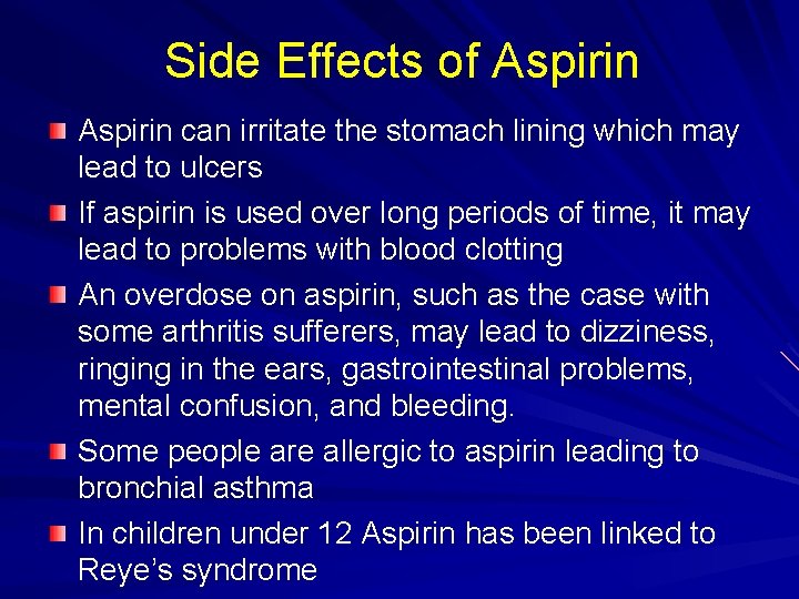 Side Effects of Aspirin can irritate the stomach lining which may lead to ulcers