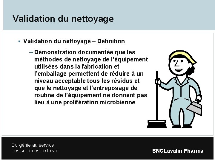 Validation du nettoyage – Définition Démonstration documentée que les méthodes de nettoyage de l’équipement