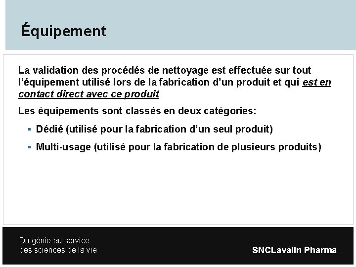 Équipement La validation des procédés de nettoyage est effectuée sur tout l’équipement utilisé lors