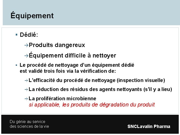 Équipement Dédié: Produits dangereux Équipement difficile à nettoyer Le procédé de nettoyage d’un équipement