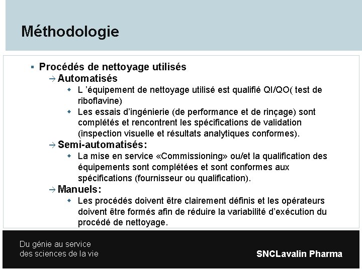 Méthodologie Procédés de nettoyage utilisés Automatisés L ’équipement de nettoyage utilisé est qualifié QI/QO(