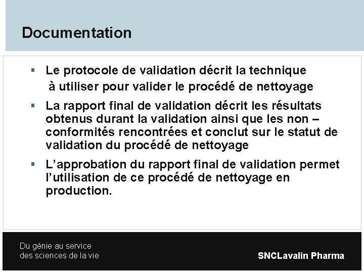 Documentation Le protocole de validation décrit la technique à utiliser pour valider le procédé