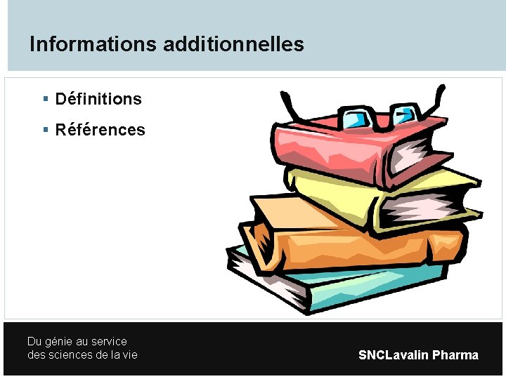 Informations additionnelles Définitions Références Du génie au service des sciences de la vie SNCLavalin