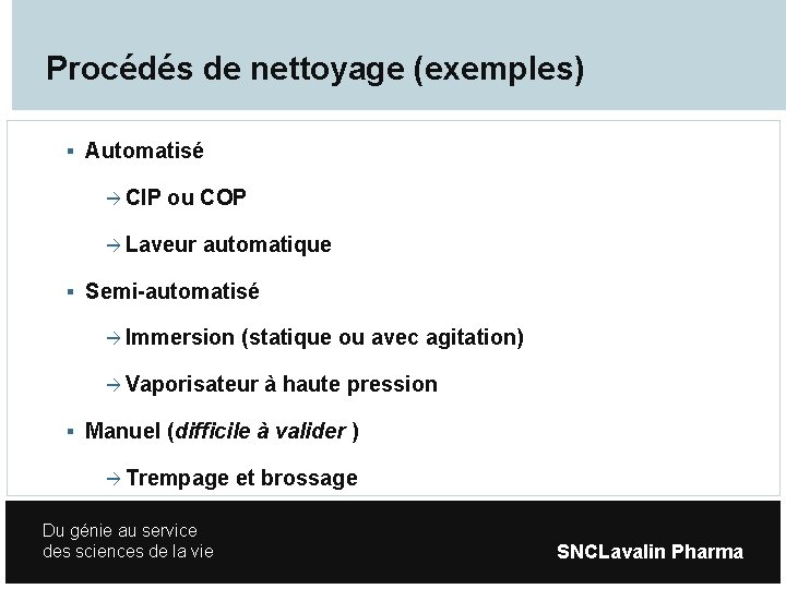 Procédés de nettoyage (exemples) Automatisé CIP ou COP Laveur automatique Semi-automatisé Immersion (statique ou