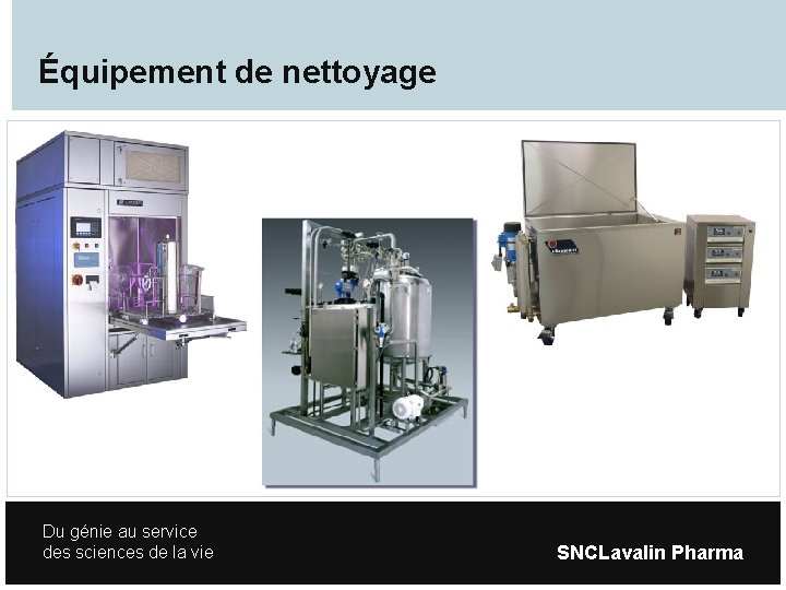 Équipement de nettoyage Du génie au service des sciences de la vie SNCLavalin Pharma