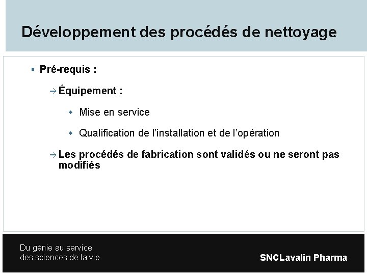 Développement des procédés de nettoyage Pré-requis : Équipement : Mise en service Qualification de