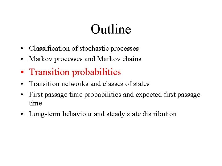 Outline • Classification of stochastic processes • Markov processes and Markov chains • Transition