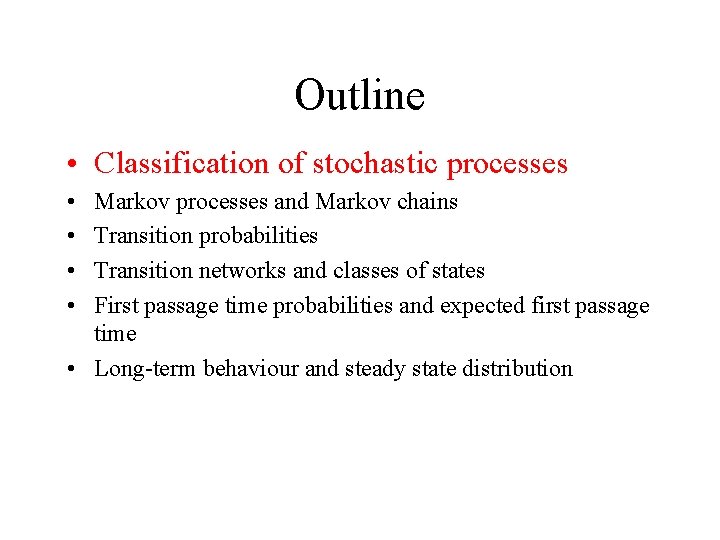 Outline • Classification of stochastic processes • • Markov processes and Markov chains Transition