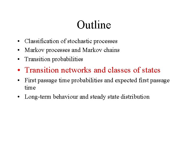 Outline • Classification of stochastic processes • Markov processes and Markov chains • Transition