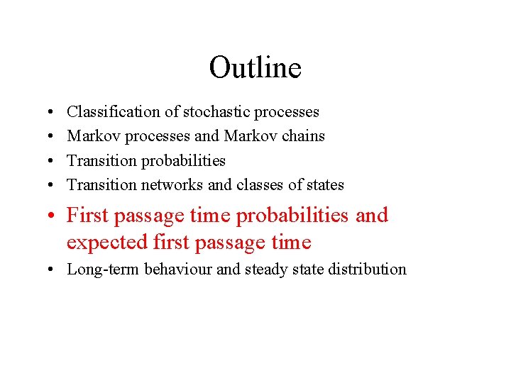 Outline • • Classification of stochastic processes Markov processes and Markov chains Transition probabilities