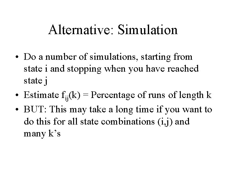 Alternative: Simulation • Do a number of simulations, starting from state i and stopping