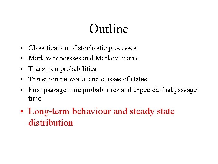 Outline • • • Classification of stochastic processes Markov processes and Markov chains Transition